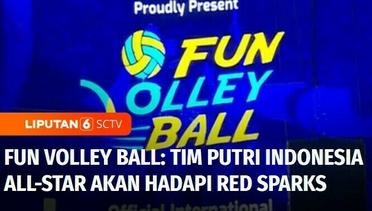 Fun Volley Ball 2024: Tim Bola Voli Putri Indonesia All-Star Akan Hadapi Red Sparks | Liputan 6