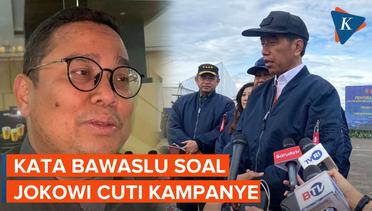 Ketua Bawaslu: Kalau Jokowi Ingin Kampanye, Ya Harus Cuti