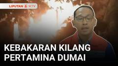 Kebakaran Hebat Melanda Kilang Minyak Pertamina Dumai, Riau, Rabu Malam | Liputan 6