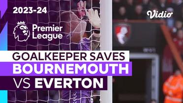 Aksi Penyelamatan Kiper | Bournemouth vs Everton | Premier League 2023/24