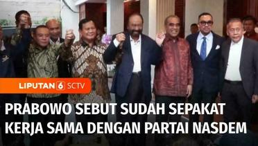 Disambangi Pimpinan Nasdem, Prabowo Sebut Sudah Sepakat untuk Bekerja Sama | Liputan 6