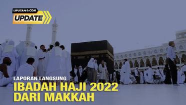 Liputan6 Update: Laporan Langsung Haji 2022 dari Makkah