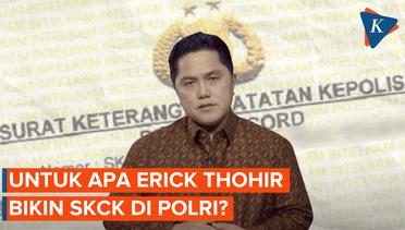 Polri Keluarkan SKCK untuk Erick Thohir, Buat Apa?