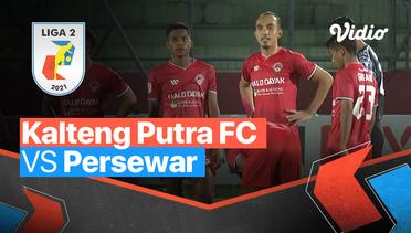 Mini Match  - Kalteng Putra 2 vs 1 Persewar | Liga 2 2021/2022