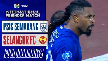 Full Highlights - PSIS Semarang VS SELANGOR FC | International Friendly Match