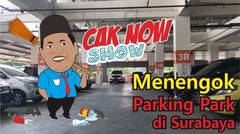 Cak Now Show- Menengok Parking Park di Surabaya