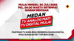 Mulai Minggu, 30 Juli 2023 Siaran TV Analog Wilayah Medan Mati, Ayo Segera Beralih ke TV Digital!