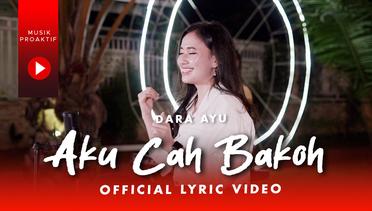 Dara Ayu - Aku Cah Bakoh (Official Lyric Video)