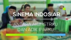 Sinema Indosiar - Antara Aku, Istriku dan Adik Iparku
