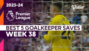 5 Aksi Penyelamatan Kiper Terbaik | Matchweek 38 | Premier League 2023/24
