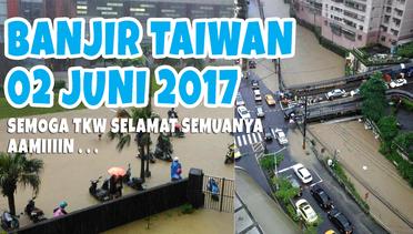 Banjir Hebat di Taiwan Hari Ini, Ngeri Lihatnya - Semoga TKW selamat semuanya