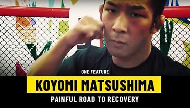 Koyomi Matsushima's Painful Road To Recovery | ONE Feature