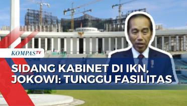 Jokowi Angkat Bicara soal Wacana Sidang Kabinet di IKN