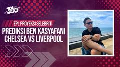 Chelsea vs Liverpool, Ben Kasyafani Prediksi Skor Seri 2-2