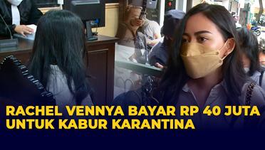 Rachel Vennya Mengaku Bayar Rp 40 Juta untuk Kabur dari Karantina