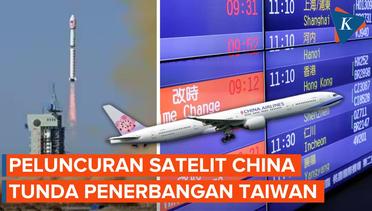 Penerbangan di Taipei Delay, Gara-gara China Luncurkan Satelit