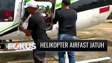 Helikopter Airfast Jatuh, 4 Awak Selamat Meski Alami Cedera Tulang | Fokus
