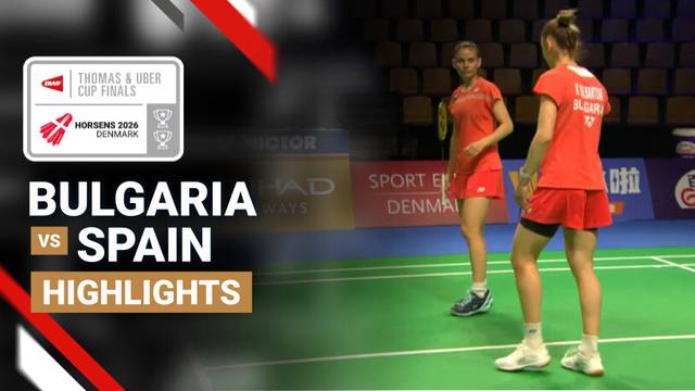 Bulgaria vs Spain - BWF Uber Cup Finals 2026 - Highlight | BWF Thomas & Uber Cup Finals 2026