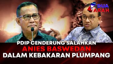 PDIP Salahkan Anies Pasca-Kebakaran Plumpang terkait Beri Izin IMB | DUA ARAH