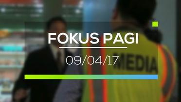 Fokus Pagi - 09/04/17