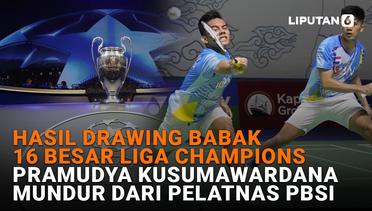 Hasil Drawing Babak 16 Besar Liga Champions, Pramudya Kusumawardana Mundur dari Pelatnas PBSI