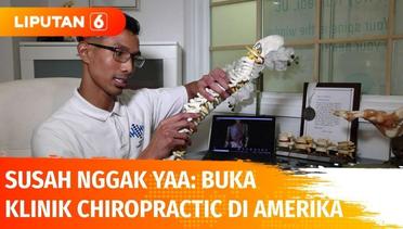 Susah Nggak Yaa: Buka Klinik Chiropractic di Amerika | Liputan 6