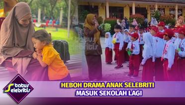 Heboh Drama Anak Selebriti Masuk Sekolah | Status Selebritis