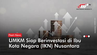 Kepala IKN Minta UMKM Berinvestasi di Ibu Kota Nusantara | Flash News