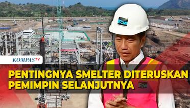 Presiden Jokowi Ingatkan Pentingnya Proyek Smelter Diteruskan Pemimpin Selanjutnya