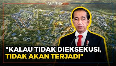 Jokowi: Jika IKN Tidak Dieksekusi, Sampai Kapan Pun Tidak Akan Terjadi