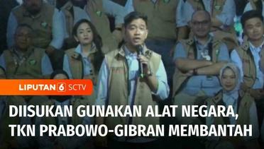 TKN Prabowo-Gibran Bantah Gunakan Alat Negara untuk Muluskan Langkah Prabowo-Gibran | Liputan 6