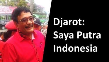 Menjawab Tudingan Soal Putra Daerah, Djarot: Saya Putra Indonesia