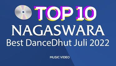 Chart Dangdut Terbaik Juli 2022 - NAGASWARA TOP 10 DanceDhut (MV Full)