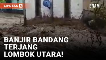 Lombok Utara Diterjang Banjir Bandang dan Longsor