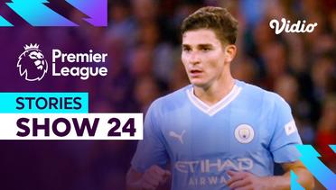 Julian Alvarez (Show 24) - Premier League Stories 2023-2024