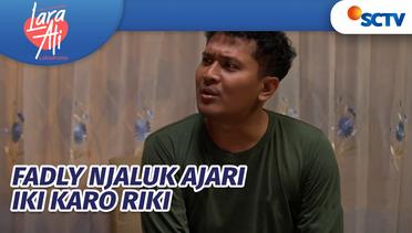 Pasti Onok Geleme Iki, Fadly Moro-Moro Gaweno Kopi Kanggo Riki! | Lara Ati Episode - 25