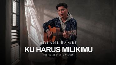 Adlani Rambe - Ku Harus Milikimu (Official Music Video)