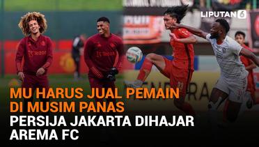 MU Harus Jual Pemain di Musim Panas, Persija Jakarta Dihajar Arema FC
