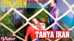 Epen Cupen Dodi is Back ! : "DODI TANYA IKAN"