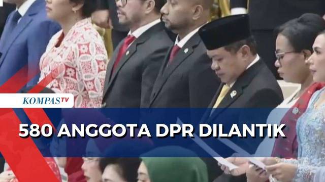 580 Anggota DPR Dilantik, Didominasi Wajah Lama