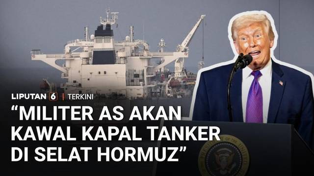 Trump Nyatakan Militer AS Akan Segera Kawal Kapal Tanker di Selat Hormuz | Liputan 6