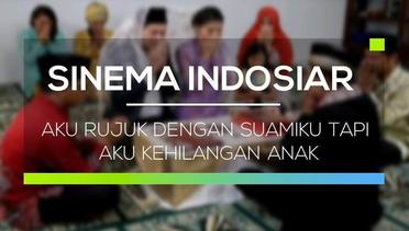 Sinema Indosiar - Aku Rujuk Dengan Suamiku Tapi Aku Kehilangan Anak