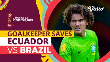 Aksi Penyelamatan Kiper | Ecuador vs Brazil | FIFA U-17 World Cup Indonesia 2023