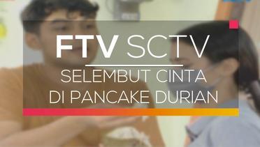 FTV SCTV - Selembut Cinta di Pancake Durian