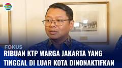 Dukcapil DKI Nonaktifkan Ribuan NIK KTP Warga Jakarta yang Berdomisili di Luar Kota | Fokus