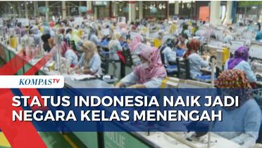 World Bank Umumkan Indonesia Naik Jadi Negara Kelas Menengah, Apa Untung dan Ruginya?