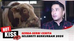 Serba-Serbi Cerita Selebriti Berkurban 2025 | Hot Kiss