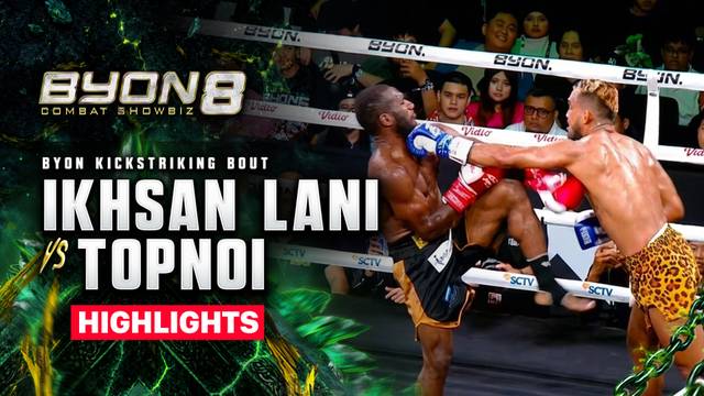 Ikhsan Lani vs Topnoi Kiwram - UCC Kickstriking Bout - Highlight | BYON Combat Showbiz 8 2026