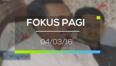 Fokus Pagi - 04/03/16
