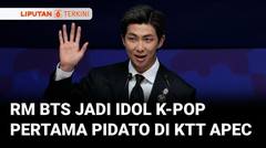 Sejarah! RM BTS Jadi Idol K-Pop Pertama yang Pidato di KTT APEC | Liputan 6